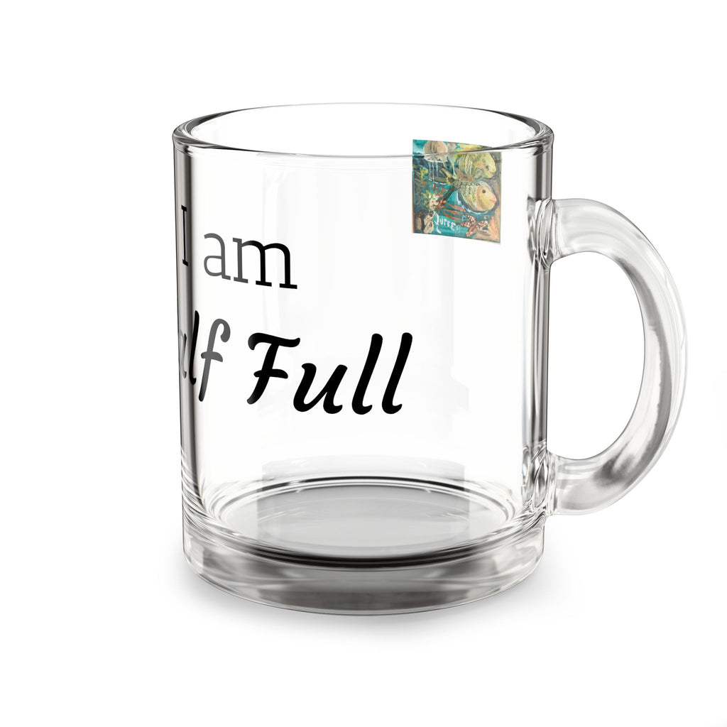 Glass Mug — "I Am Half Full" Inspirational 10oz Positive Quote Coffee Cup